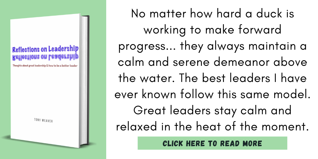 Excerpt from my book, Reflections on Leadership:
"No matter how hard a duck is working to make forward progress... they always maintain a calm and serene demeanor above the water. The best leaders I have ever known follow this same model. Great leaders stay calm and relaxed in the heat of the moment."
Click here to read more.