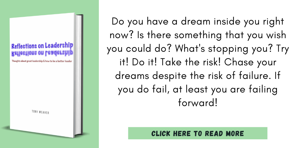 Excerpt from Reflections on Leadership:
"Do you have a dream inside you right now? Is there something that you wish you could do? What's stopping you? Try it! Do it! Take the risk! Chase your dreams despite the risk of failure. If you do fail, at least you are failing forward!"
Click here to read more.